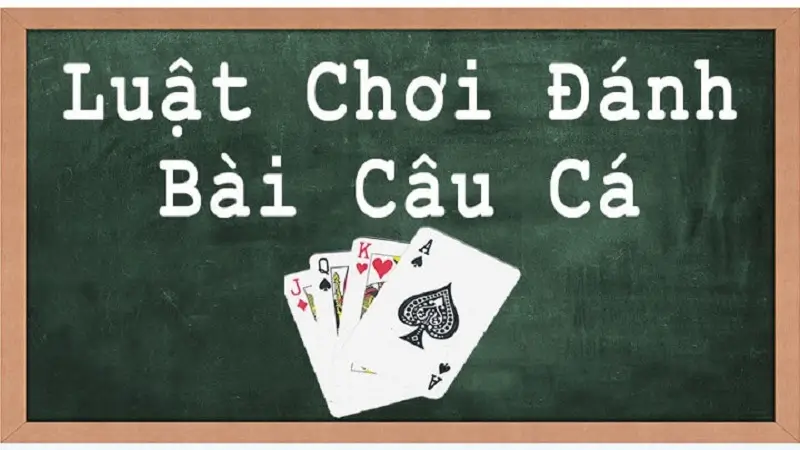 Cách chơi bài câu cá cơ bản