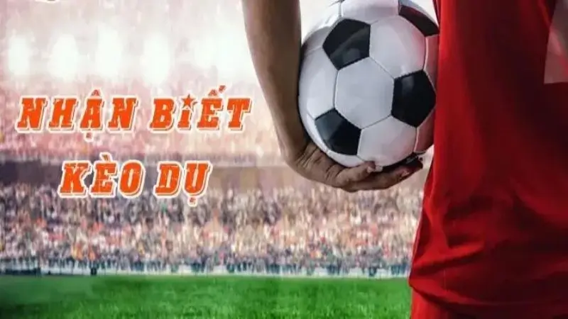 Kèo dụ và cách nhận biết