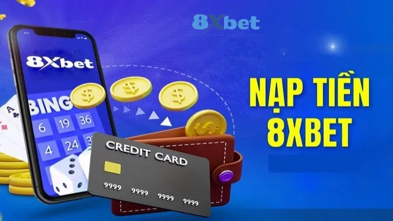 Nạp tiền 8xbet bằng nhiều phương thức